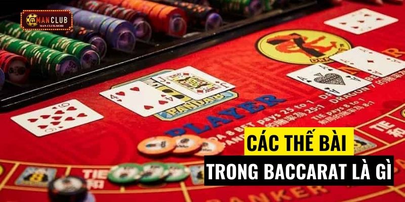 Tìm hiểu khái niệm thế bài Baccarat là gì?