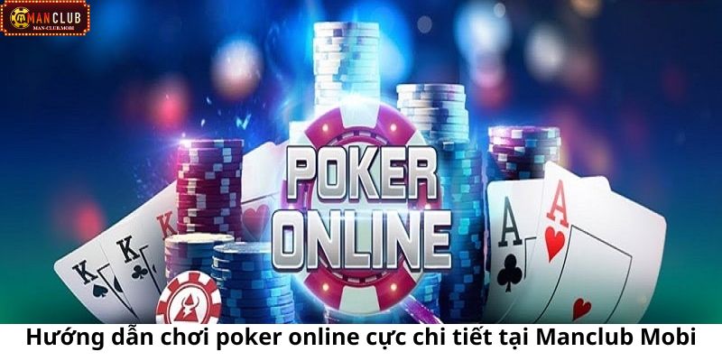 Hướng dẫn chơi poker online chi tiết nhất cho các bet thủ