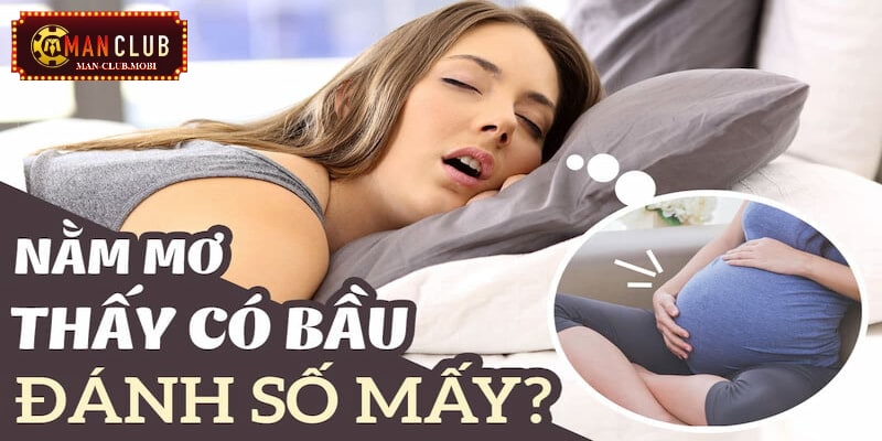 Mơ thấy có bầu đánh con gì?